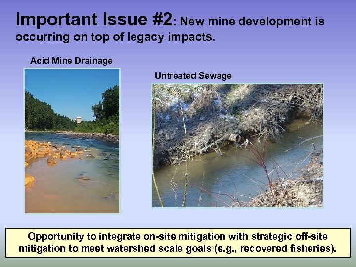 Important Issue #2: New mine development is occurring on top of legacy impacts. Acid