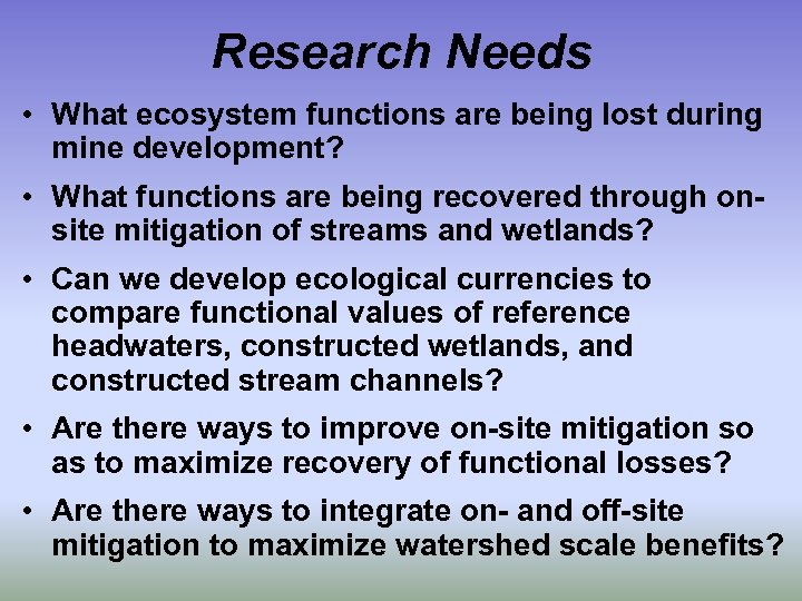 Research Needs • What ecosystem functions are being lost during mine development? • What