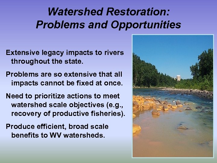 Watershed Restoration: Problems and Opportunities Extensive legacy impacts to rivers throughout the state. Problems
