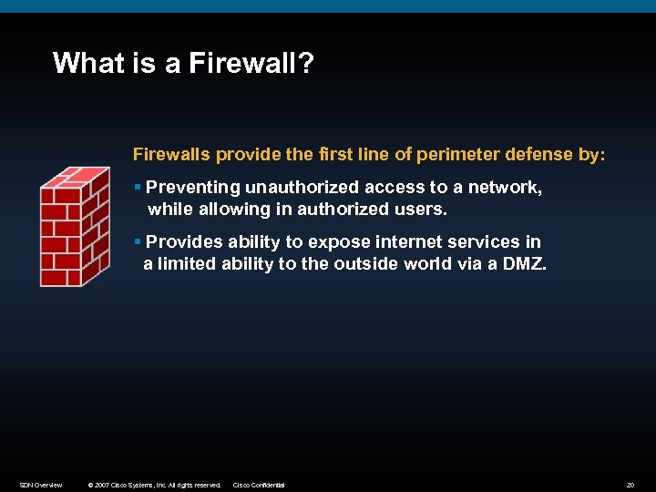 What is a Firewall? Firewalls provide the first line of perimeter defense by: §