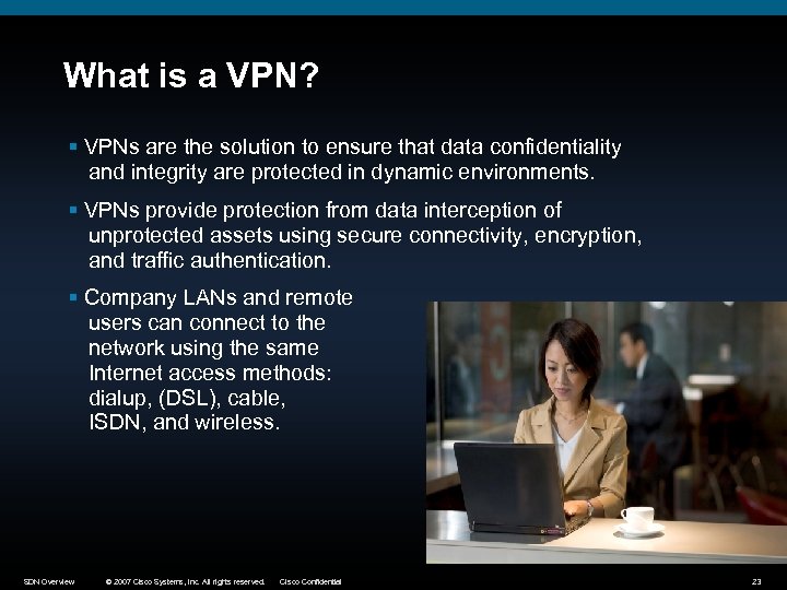 What is a VPN? § VPNs are the solution to ensure that data confidentiality