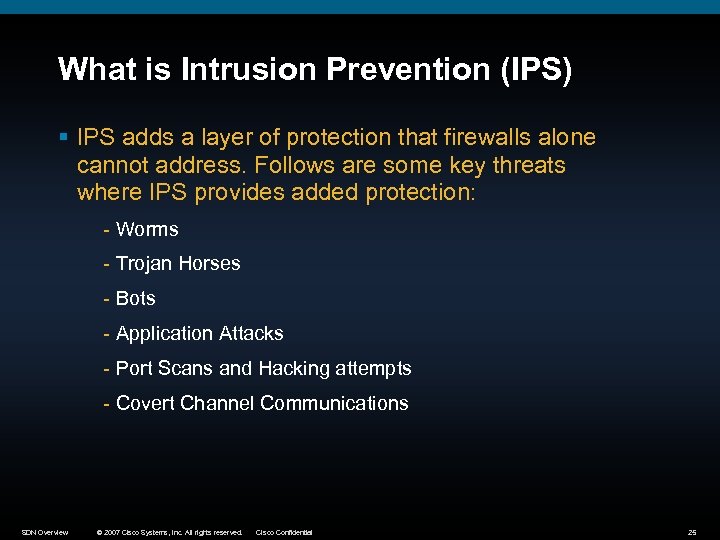 What is Intrusion Prevention (IPS) § IPS adds a layer of protection that firewalls