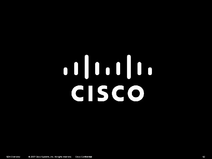 SDN Overview © 2007 Cisco Systems, Inc. All rights reserved. Cisco Confidential 52 
