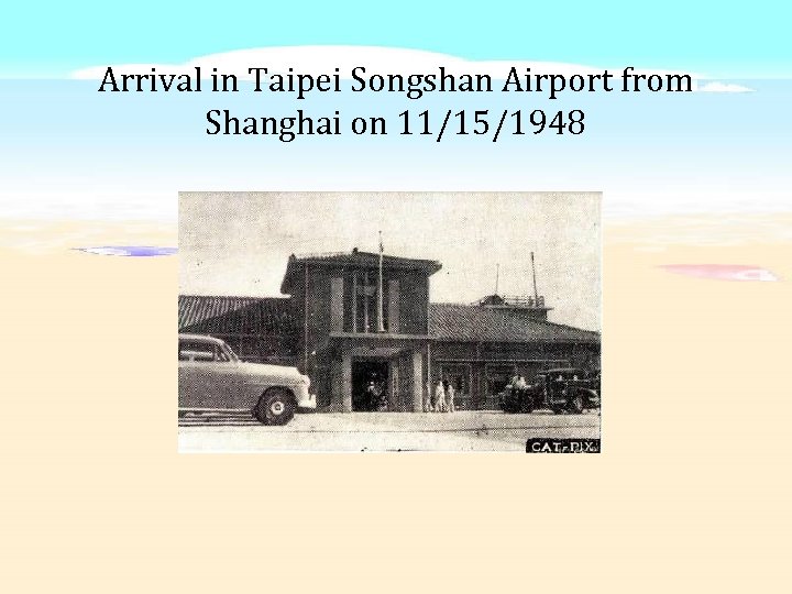 Arrival in Taipei Songshan Airport from Shanghai on 11/15/1948 