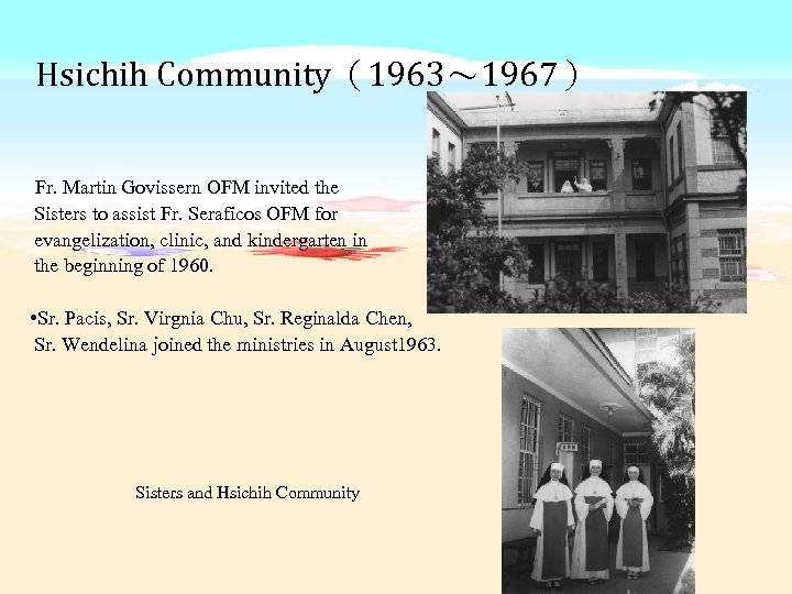 Hsichih Community（1963～ 1967） Fr. Martin Govissern OFM invited the Sisters to assist Fr. Seraficos