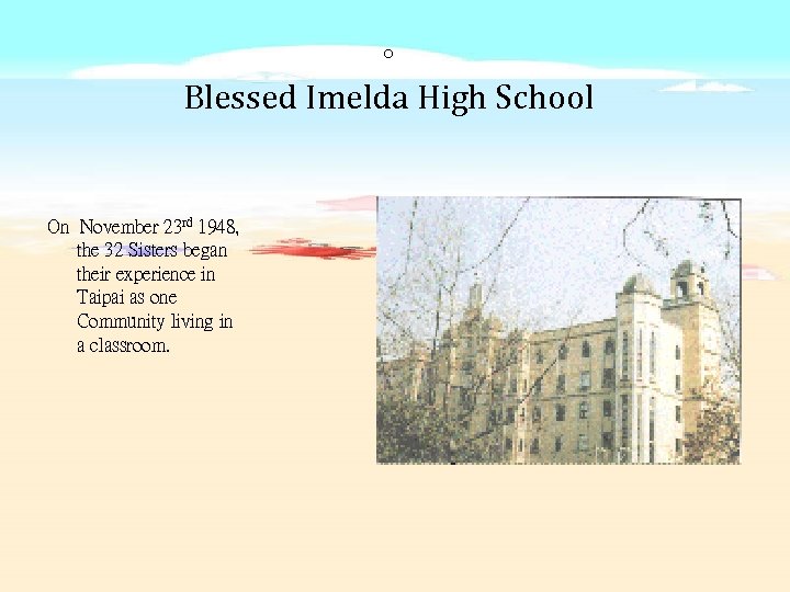 。 Blessed Imelda High School On November 23 rd 1948, the 32 Sisters began