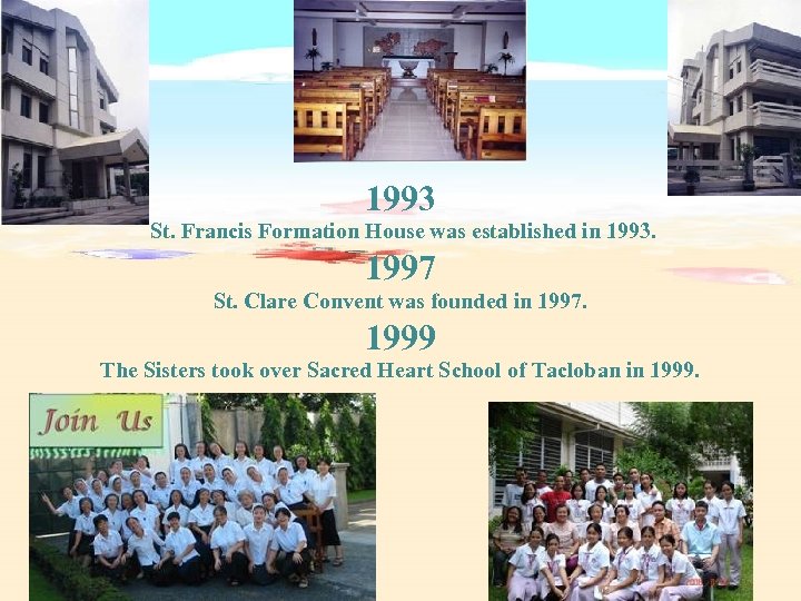 1993 St. Francis Formation House was established in 1993. 1997 St. Clare Convent was
