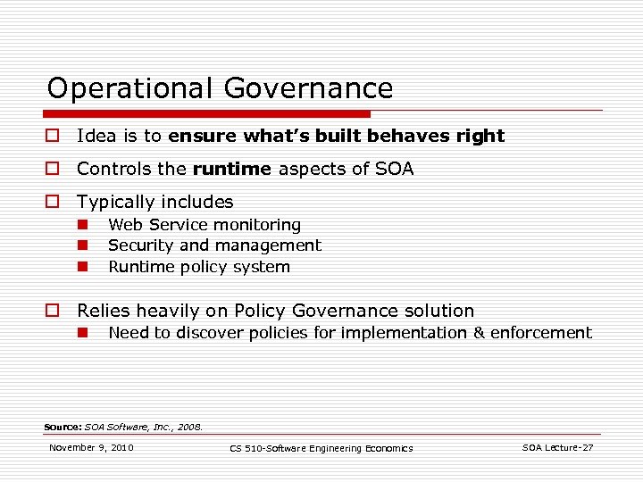 Operational Governance o Idea is to ensure what’s built behaves right o Controls the