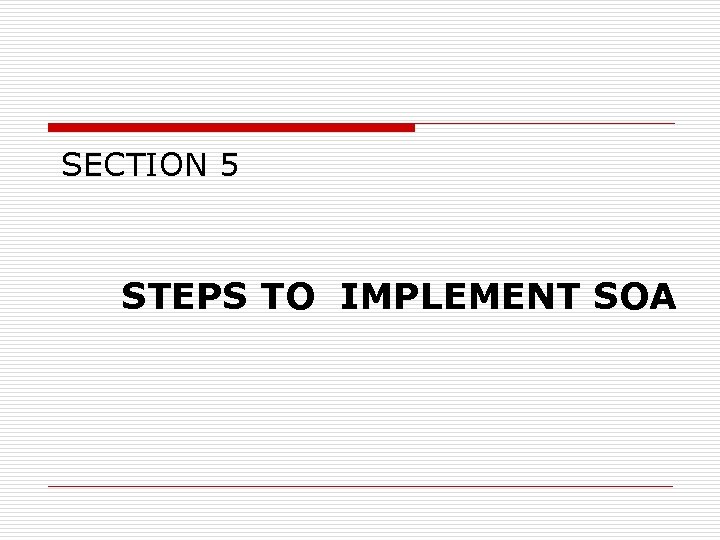 SECTION 5 STEPS TO IMPLEMENT SOA 