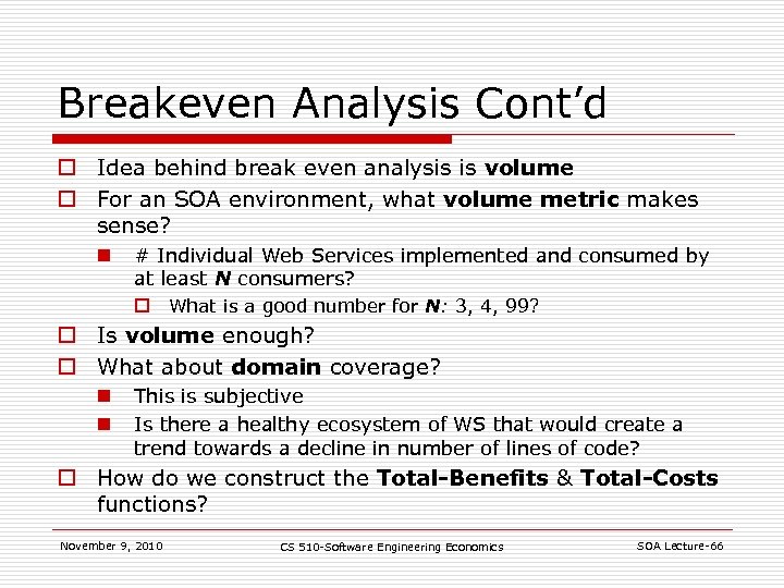 Breakeven Analysis Cont’d o Idea behind break even analysis is volume o For an