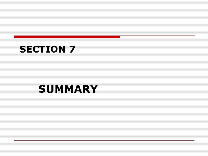 SECTION 7 SUMMARY 