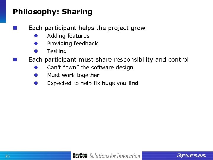 Philosophy: Sharing Each participant helps the project grow Each participant must share responsibility and