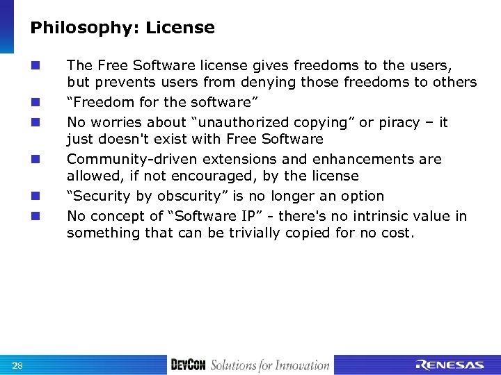 Philosophy: License 28 The Free Software license gives freedoms to the users, but prevents