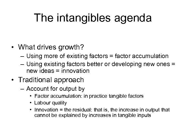 The intangibles agenda • What drives growth? – Using more of existing factors =