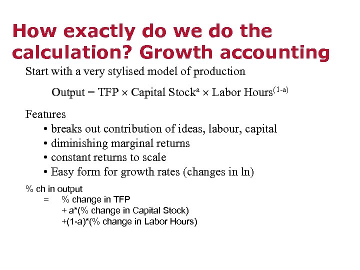 How exactly do we do the calculation? Growth accounting Start with a very stylised
