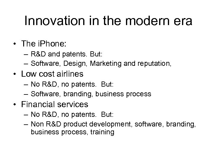 Innovation in the modern era • The i. Phone: – R&D and patents. But: