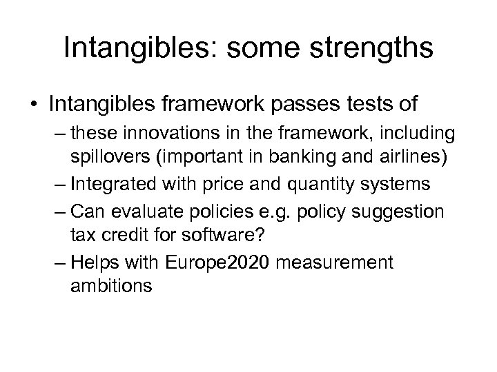 Intangibles: some strengths • Intangibles framework passes tests of – these innovations in the