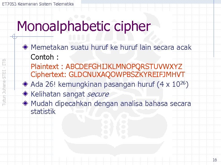 ET 7053 Keamanan Sistem Telematika Tutun Juhana-STEI - ITB Monoalphabetic cipher Memetakan suatu huruf