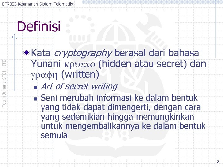 ET 7053 Keamanan Sistem Telematika Tutun Juhana-STEI - ITB Definisi Kata cryptography berasal dari