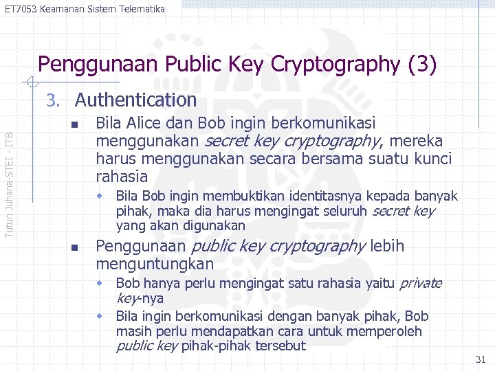 ET 7053 Keamanan Sistem Telematika Penggunaan Public Key Cryptography (3) 3. Authentication Tutun Juhana-STEI