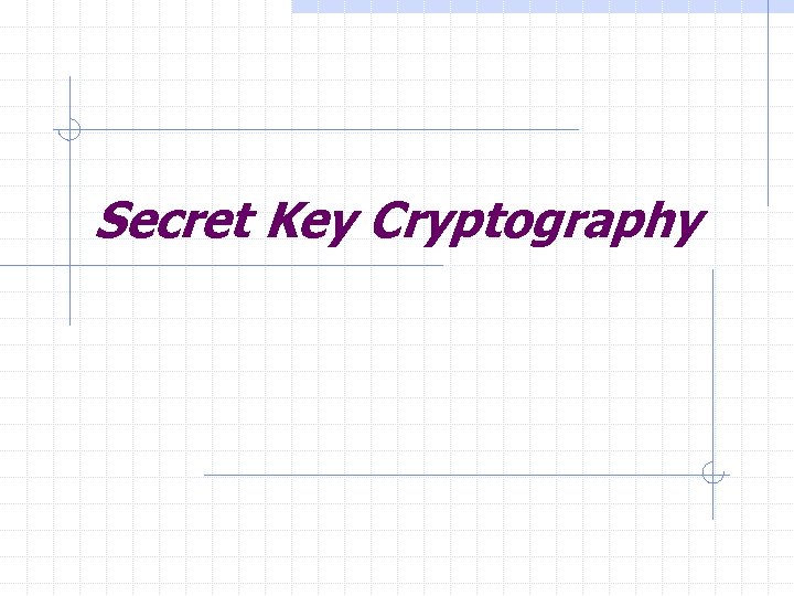 Secret Key Cryptography 