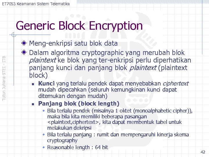 ET 7053 Keamanan Sistem Telematika Tutun Juhana-STEI - ITB Generic Block Encryption Meng-enkripsi satu