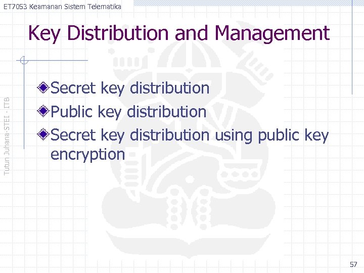 ET 7053 Keamanan Sistem Telematika Tutun Juhana-STEI - ITB Key Distribution and Management Secret