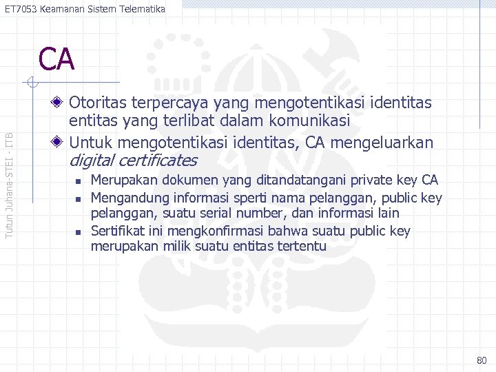 ET 7053 Keamanan Sistem Telematika Tutun Juhana-STEI - ITB CA Otoritas terpercaya yang mengotentikasi