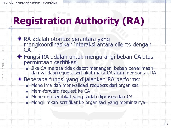 ET 7053 Keamanan Sistem Telematika Tutun Juhana-STEI - ITB Registration Authority (RA) RA adalah