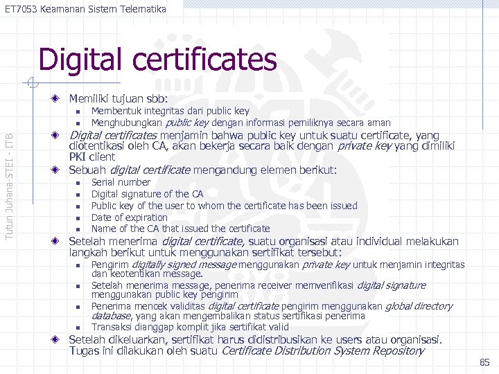 ET 7053 Keamanan Sistem Telematika Digital certificates Memiliki tujuan sbb: n Tutun Juhana-STEI -