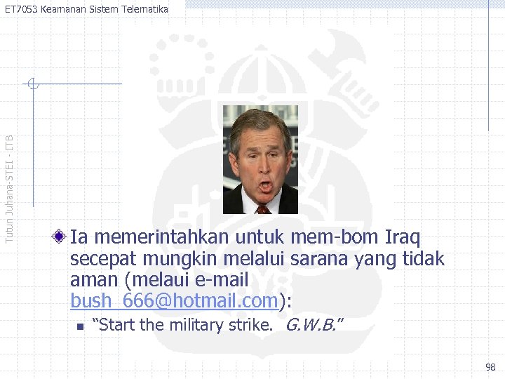 Tutun Juhana-STEI - ITB ET 7053 Keamanan Sistem Telematika Ia memerintahkan untuk mem-bom Iraq
