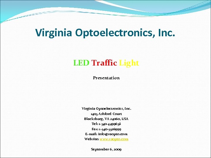 Virginia Optoelectronics, Inc. LED Traffic Light Presentation Virginia Optoelectronics, Inc. 1405 Ashford Court Blacksburg,