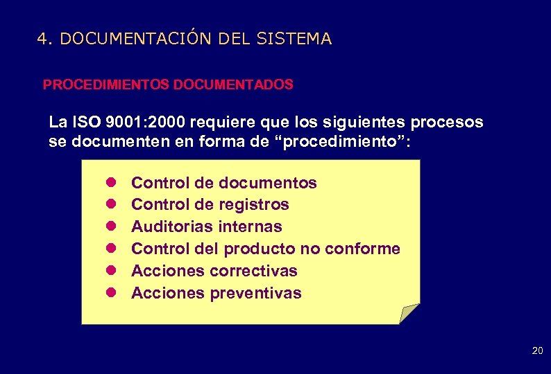 4. DOCUMENTACIÓN DEL SISTEMA PROCEDIMIENTOS DOCUMENTADOS La ISO 9001: 2000 requiere que los siguientes