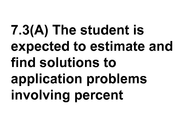 7. 3(A) The student is expected to estimate and find solutions to application problems