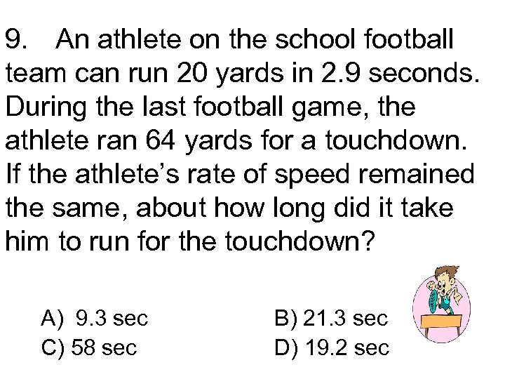 9. An athlete on the school football team can run 20 yards in 2.
