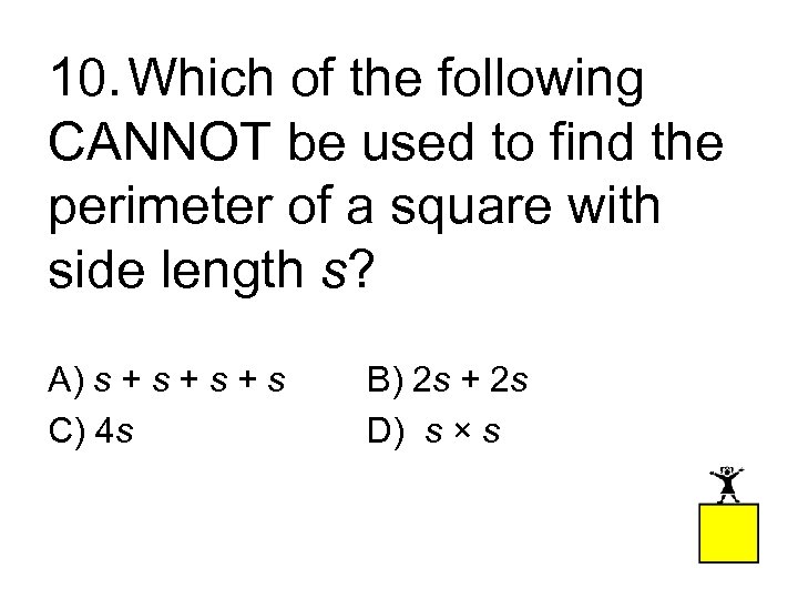 10. Which of the following CANNOT be used to find the perimeter of a