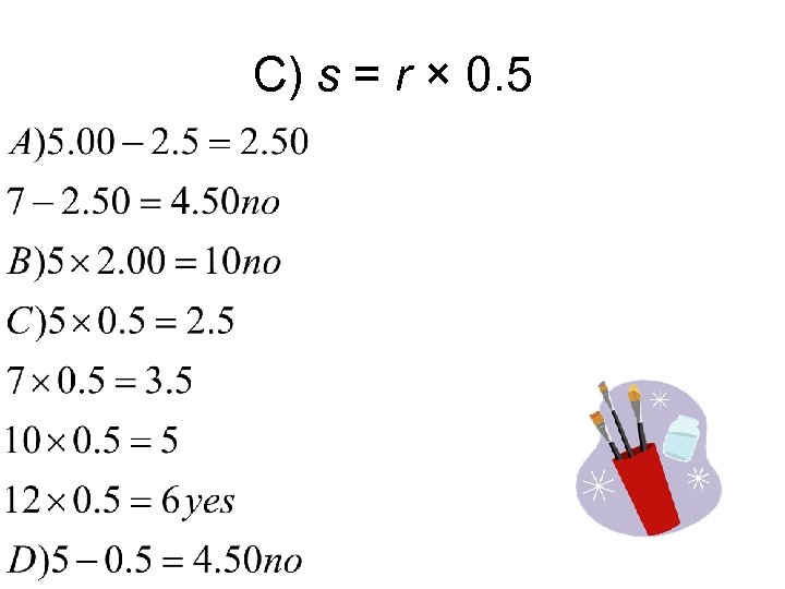C) s = r × 0. 5 