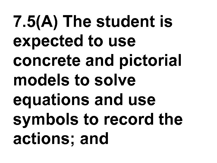 7. 5(A) The student is expected to use concrete and pictorial models to solve