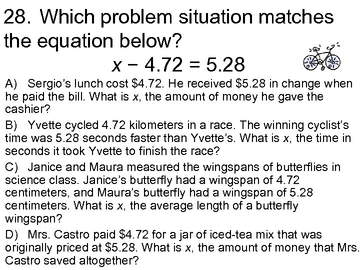 28. Which problem situation matches the equation below? x − 4. 72 = 5.