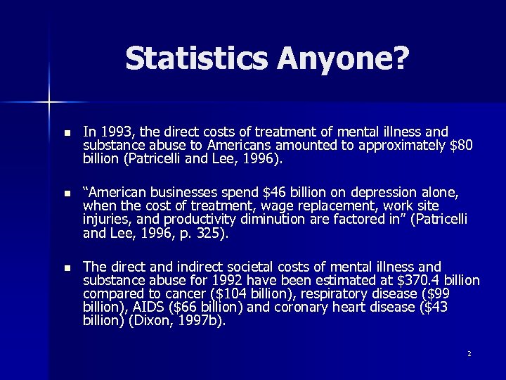 Statistics Anyone? n In 1993, the direct costs of treatment of mental illness and
