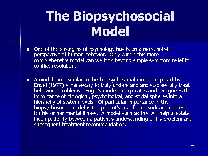 The Biopsychosocial Model n One of the strengths of psychology has been a more