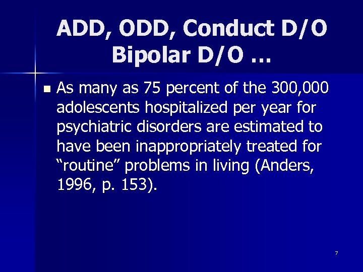 ADD, ODD, Conduct D/O Bipolar D/O … n As many as 75 percent of