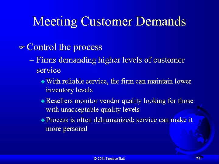 Meeting Customer Demands F Control the process – Firms demanding higher levels of customer