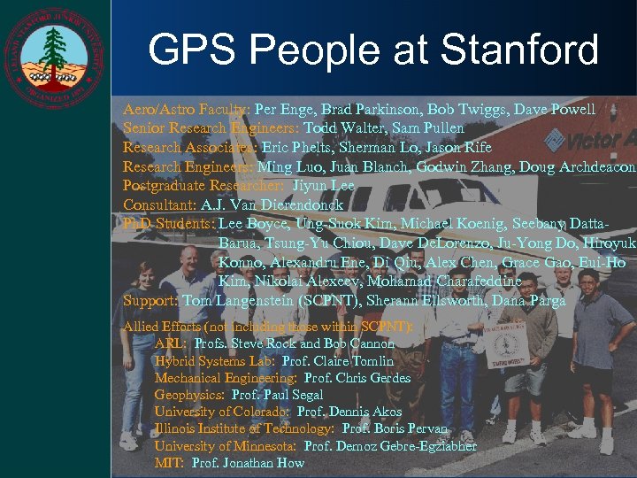 GPS People at Stanford Aero/Astro Faculty: Per Enge, Brad Parkinson, Bob Twiggs, Dave Powell