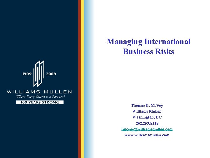 Managing International Business Risks Thomas B. Mc. Vey Williams Mullen Washington, DC 202. 293.