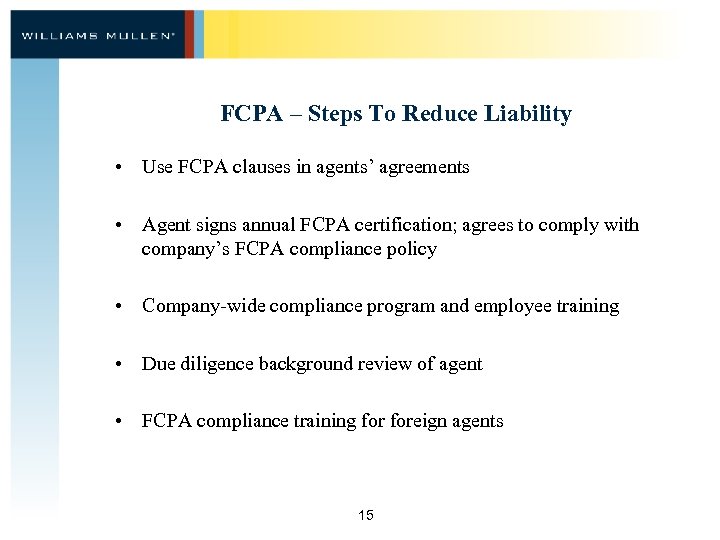 FCPA – Steps To Reduce Liability • Use FCPA clauses in agents’ agreements •
