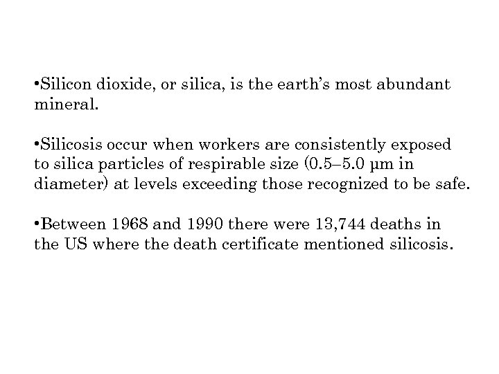  • Silicon dioxide, or silica, is the earth’s most abundant mineral. • Silicosis