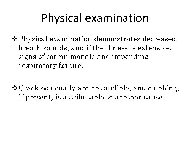 Physical examination v Physical examination demonstrates decreased breath sounds, and if the illness is