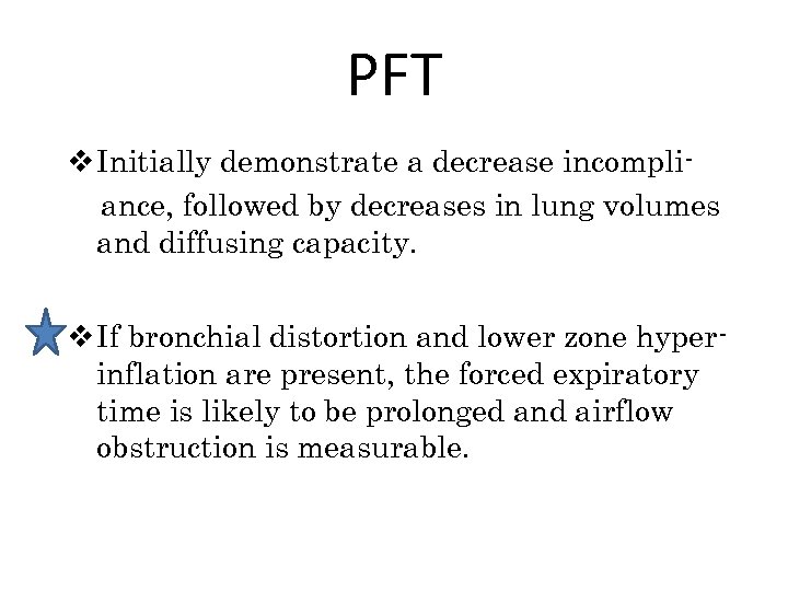 PFT v Initially demonstrate a decrease incompliance, followed by decreases in lung volumes and