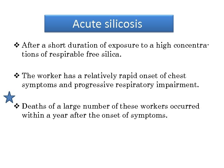 Acute silicosis v After a short duration of exposure to a high concentrations of